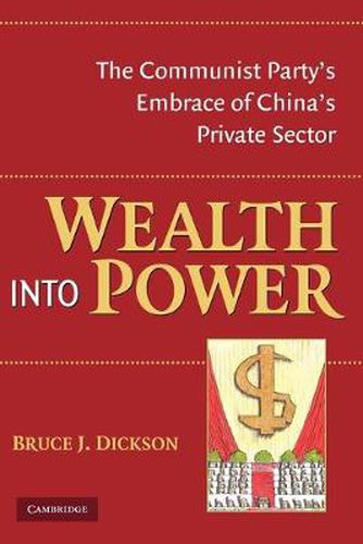 Cover image for Wealth into Power: The Communist Party's Embrace of China's Private Sector