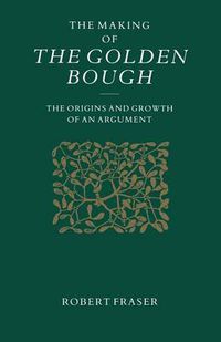 Cover image for The Making of the Golden Bough: The Origins and Growth of an Argument