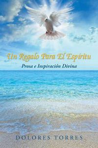 Cover image for Un Regalo Para El Espiritu: Prosa E Inspiracion Divina