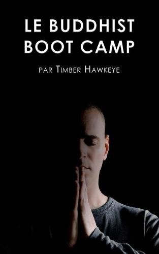 Cover image for Le Buddhist Boot Camp: Une methode simple pour apaiser l'esprit et decouvrir la pleine-conscience