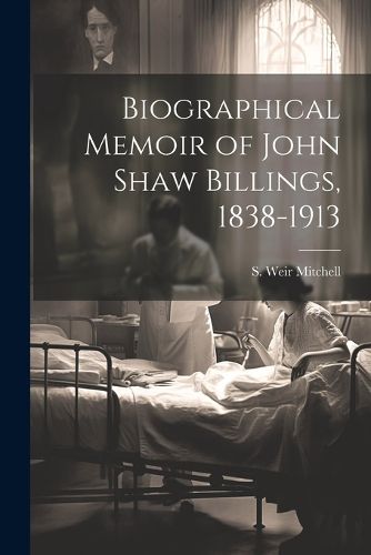 Biographical Memoir of John Shaw Billings, 1838-1913