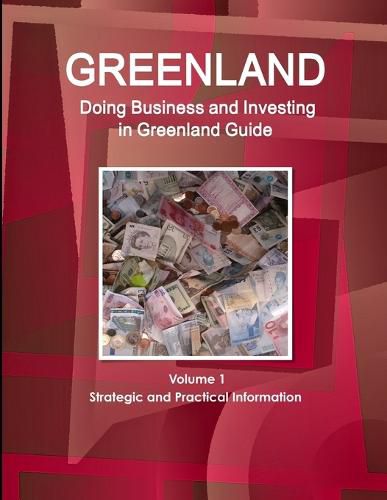 Cover image for Greenland: Doing Business and Investing in Greenland Guide Volume 1 Strategic and Practical Information