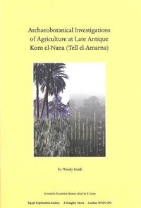 Cover image for Archaeobotanical Investigations of Agriculture at Late Antique Kom El-Nana (Tell El-Amarna) (Em 70)