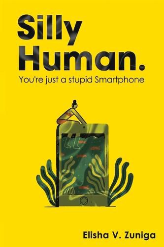 Cover image for SILLY HUMAN.: You're just a stupid Smartphone