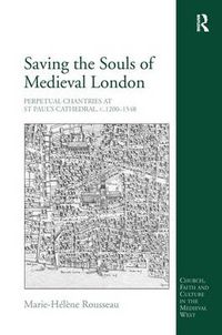 Cover image for Saving the Souls of Medieval London: Perpetual Chantries at St Paul's Cathedral, c.1200-1548