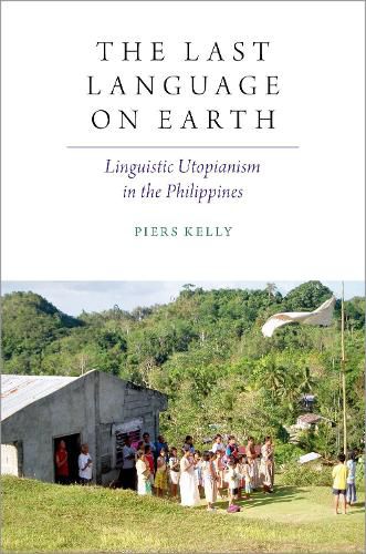 Cover image for The Last Language on Earth: Linguistic Utopianism in the Philippines