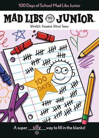 Cover image for 100 Days of School Mad Libs Junior: World's Greatest Word Game
