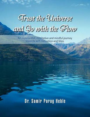 Cover image for Trust the Universe and Go with the flow: An experiential, meditative and mindful journey towards self realisation and bliss