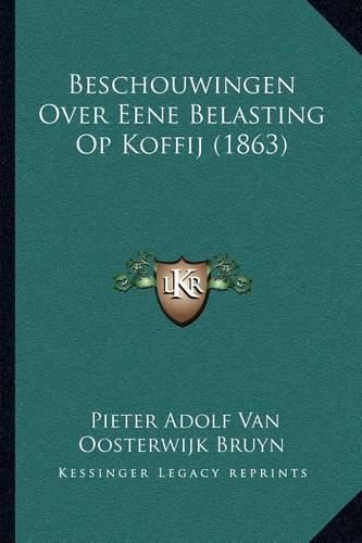 Cover image for Beschouwingen Over Eene Belasting Op Koffij (1863)