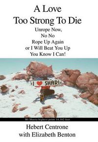 Cover image for A Love Too Strong To Die: Unrope Now, No No Rope Up Again or I Will Beat You Up You Know I Can!
