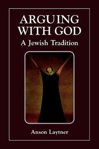 Cover image for Arguing with God: A Jewish Tradition