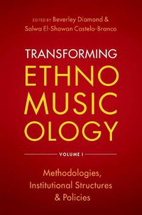 Cover image for Transforming Ethnomusicology Volume I: Methodologies, Institutional Structures, and Policies