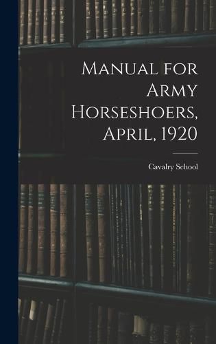 Manual for Army Horseshoers, April, 1920