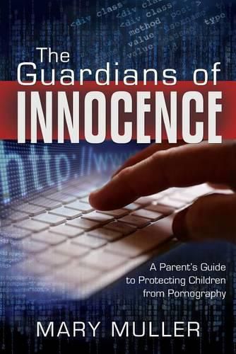 Cover image for The Guardians of Innocence: A Parent's Guide to Protecting Children from Pornography