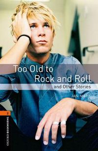 Cover image for Oxford Bookworms Library: Level 2:: Too Old to Rock and Roll and Other Stories