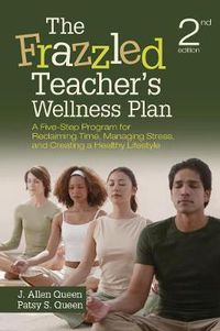 Cover image for The Frazzled Teacher's Wellness Plan: A Five-Step Program for Reclaiming Time, Managing Stress, and Creating a Healthy Lifestyle