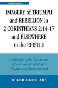 Cover image for Imagery of Triumph and Rebellion in 2 Corinthians 2:14-17 and Elsewhere in the Epistle