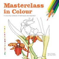 Cover image for Masterclass in Colour: A colouring workbook of techniques and inspiration