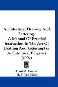 Cover image for Architectural Drawing and Lettering: A Manual of Practical Instruction in the Art of Drafting and Lettering for Architectural Purposes (1907)