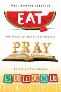 Cover image for Will Shortz Presents Eat, Pray, Sudoku: 100 Easy to Hard Puzzles