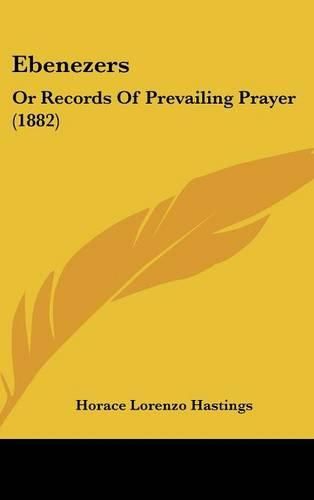 Cover image for Ebenezers: Or Records of Prevailing Prayer (1882)