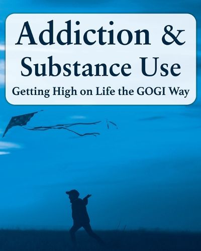 Cover image for Addiction and Substance Abuse: Getting High on Life The GOGI Way