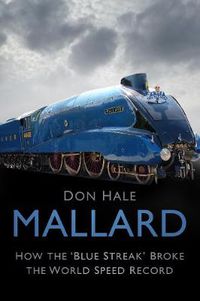 Cover image for Mallard: How the 'Blue Streak' Broke the World Speed Record