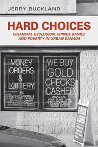 Cover image for Hard Choices: Financial Exclusion, Fringe Banks, and Poverty in Urban Canada