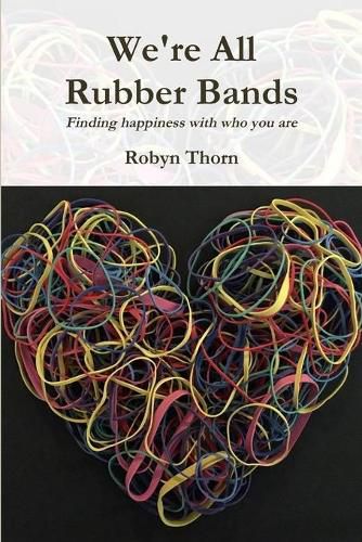 Cover image for We're All Rubber Bands: Finding happiness with who you are