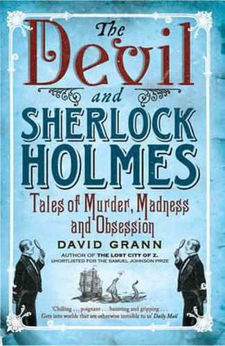 The Devil and Sherlock Holmes: Tales of Murder, Madness and Obsession