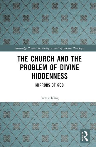 Cover image for The Church and the Problem of Divine Hiddenness: Mirrors of God