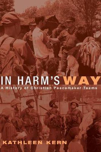 Cover image for In Harm's Way: A History of Christian Peacemaker Teams