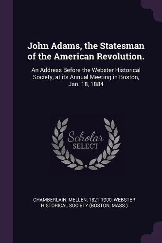 Cover image for John Adams, the Statesman of the American Revolution.
