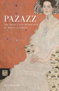 Cover image for Pazazz: The Impact and Resonance of White Clothing