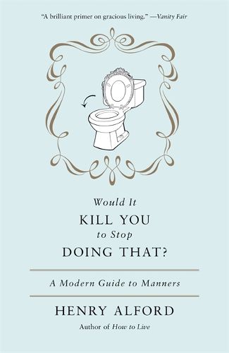 Cover image for Would It Kill You To Stop Doing That: A Modern Guide to Manners