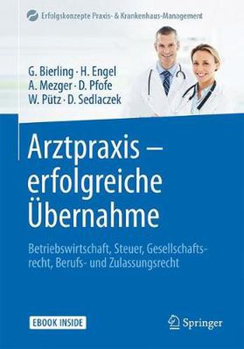 Cover image for Arztpraxis - erfolgreiche UEbernahme: Betriebswirtschaft, Steuer, Gesellschaftsrecht, Berufs- und Zulassungsrecht