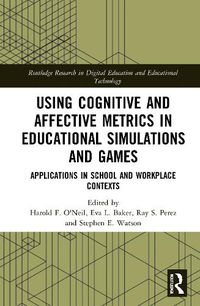 Cover image for Using Cognitive and Affective Metrics in Educational Simulations and Games
