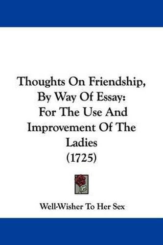 Cover image for Thoughts On Friendship, By Way Of Essay: For The Use And Improvement Of The Ladies (1725)