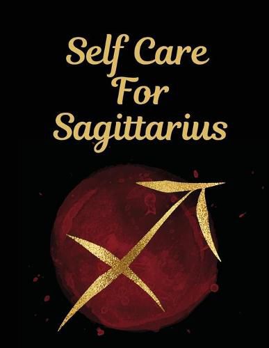 Cover image for Self Care For Sagittarius: For Adults - For Autism Moms - For Nurses - Moms - Teachers - Teens - Women - With Prompts - Day and Night - Self Love Gift