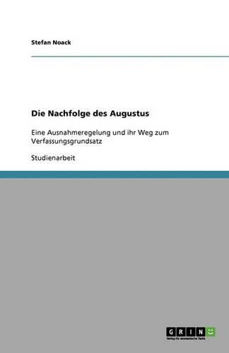 Cover image for Die Nachfolge des Augustus: Eine Ausnahmeregelung und ihr Weg zum Verfassungsgrundsatz
