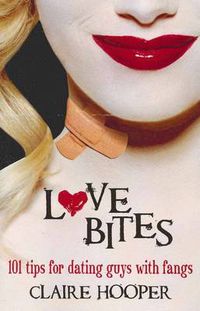Cover image for Love Bites: 101 Tips for Dating Guys with Fangs