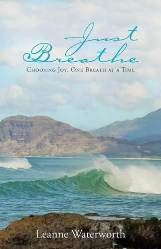 Cover image for Just Breathe: Choosing Joy, One Breath at a Time
