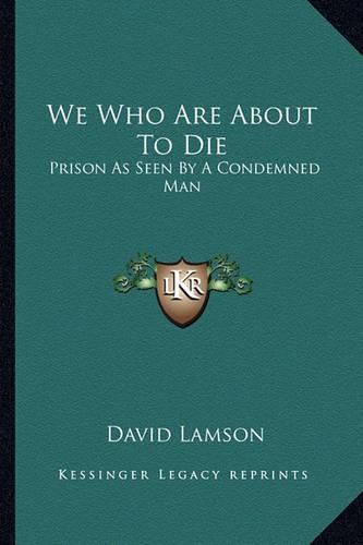 Cover image for We Who Are about to Die: Prison as Seen by a Condemned Man