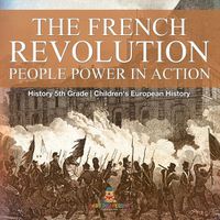 Cover image for The French Revolution People Power in Action - History 5th Grade Children's European History