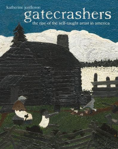 Cover image for Gatecrashers: The Rise of the Self-Taught Artist in America