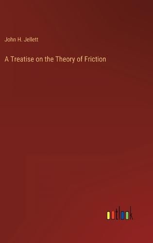 Cover image for A Treatise on the Theory of Friction