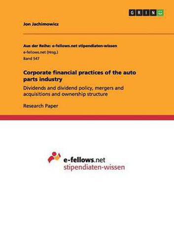 Cover image for Corporate financial practices of the auto parts industry: Dividends and dividend policy, mergers and acquisitions and ownership structure