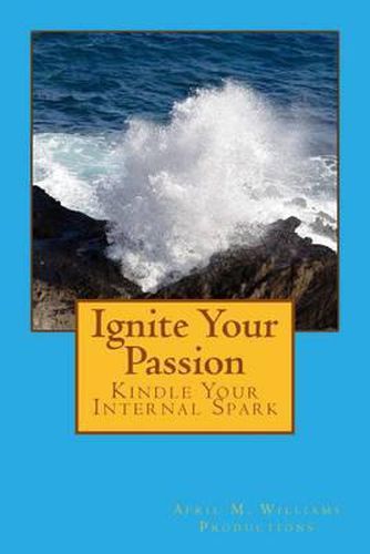 Cover image for Ignite Your Passion Kindle Your Internal Spark
