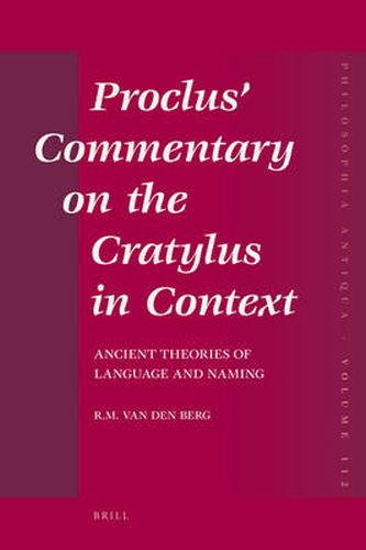 Proclus' Commentary on the Cratylus in Context: Ancient Theories of Language and Naming