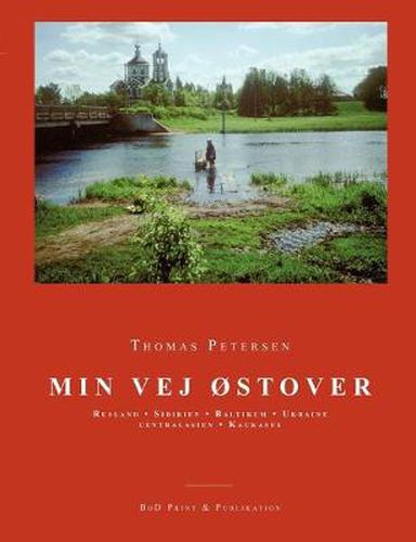 Cover image for Min vej ostover: Rusland, Sibirien, Baltikum, Ukraine, Centralasien, Kaukasus.